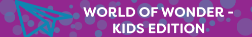 A purple banner with yellow bubbles that reads, "World of Wonder - Kids Edition"