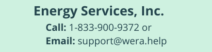 Energy Services, In.c Call: 1-833-900-9372 or Email support@wera.help
